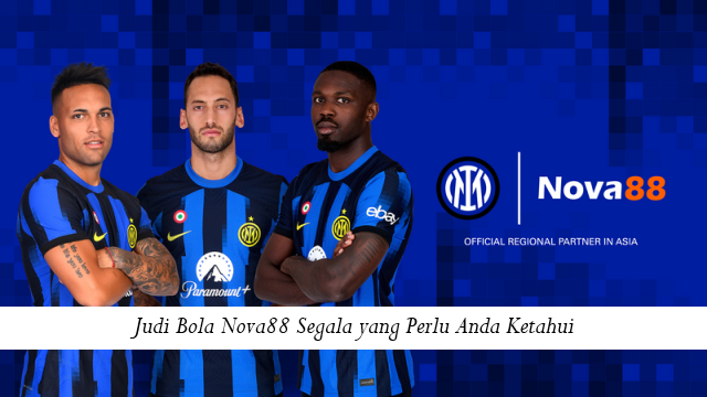 Judi Bola Nova88 Segala yang Perlu Anda Ketahui