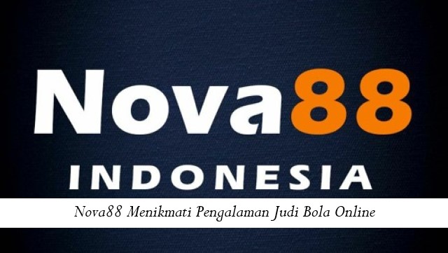 Nova88 Menikmati Pengalaman Judi Bola Online