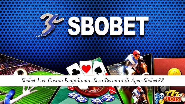 Sbobet Live Casino Pengalaman Seru Bermain di Agen Sbobet88